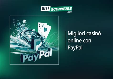 casino online che accettano paypal|I migliori casinò PayPal del 2024 per depositi e prelievi sicuri .